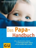 Papa-Handbuch, Das: Alles, was Sie wissen müssen zu Schwangerschaft, Geburt und dem ersten Jahr zu dritt (Textratgeber Partnerschaft & Familie)