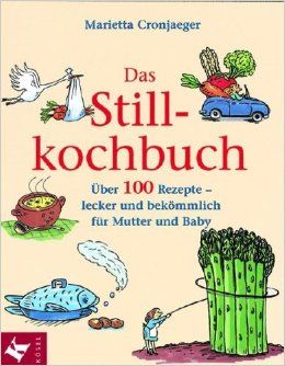 Das Stillkochbuch - 100 Rezepte für Mutter und Baby kaufen