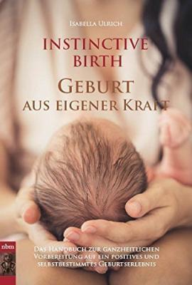 INSTINCTIVE BIRTH - Geburt aus eigener Kraft - Das Buch kaufen