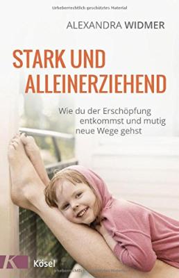 Das Buch - Stark und alleinerziehend: Wie du der Erschöpfung entkommst und mutig neue Wege gehst - bestellen