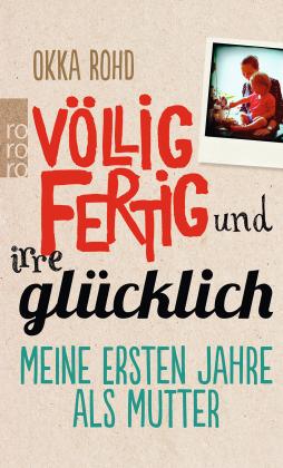 Das Taschenbuch - Völlig Fertig und Irre Glücklich - bestellen