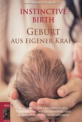 Das Buch - INSTINCTIVE BIRTH - Geburt aus eigener Kraft - bestellen