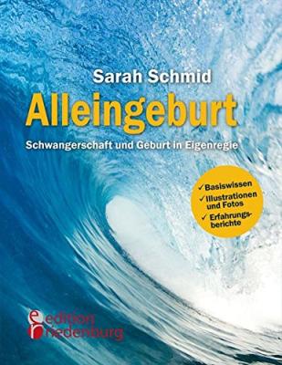 Das Buch - Alleingeburt - Schwangerschaft und Geburt in Eigenregie - bestellen