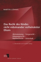 Das Recht des Kindes nicht miteinander verheirateter Eltern: Abstammung - Sorgerecht - Umgangsrecht - Namensrecht - Unterhalt