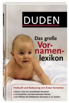 Duden - Das große Vornamenlexikon: Herkunft und Bedeutung von über 8 000 Vornamen. Hitlisten der beliebtesten Vornamen in 22 Ländern und mit 12 ... ... Namen in Deutschland seit hundert Jahren