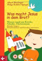 Was macht Jesus in dem Brot?: Wissen rund um Kirche, Glaube, Christentum - Kinder fragen - Forscherinnen und Forscher antworten