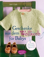 Geschenke aus dem Wollkorb für Babys: Kleidung, Accessoires, Spielzeug