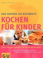 Kinder, Kochen für: Über 250 Gerichte, die Kinder gerne essen. Alles, was Sie über gesunde Ernährung von Babys und Schulkindern wissen müssen (GU Familienküche)